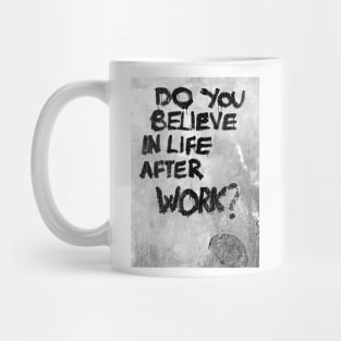 Do you believe in life after work? Mug